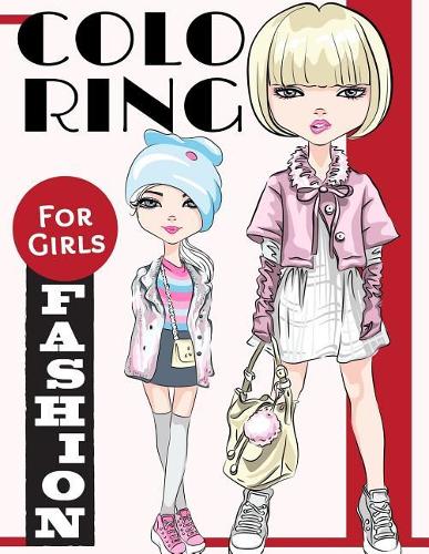 Fashion Coloring Books for Girls: Gorgeous Fashion Style & Other Cute Designs: Fun Color It Beauty Colouring Books for Me, Kids 8-12, Teens, Women, Adults Relaxation and Girls of All