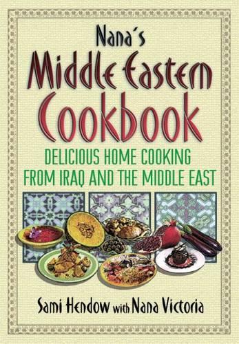 Nana's Middle Eastern Cookbook: Delicious, Home-cooking Recipes from Iraq and the Middle East