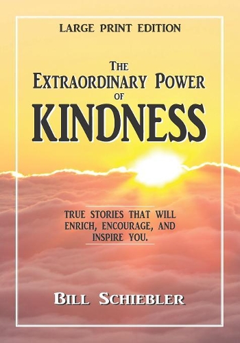 The Extraordinary Power of Kindness (Large Print): True Stories That Will Enrich, Encourage, and Inspire You