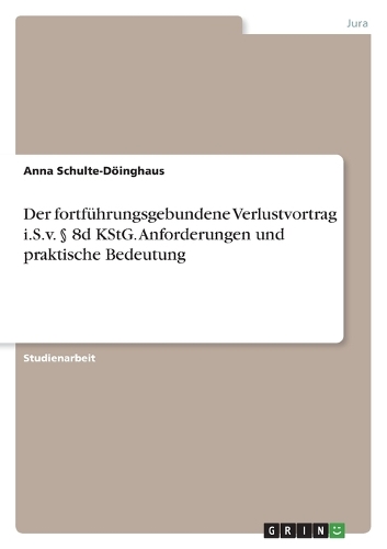 Der fortführungsgebundene Verlustvortrag i.S.v. § 8d KStG. Anforderungen und praktische Bedeutung