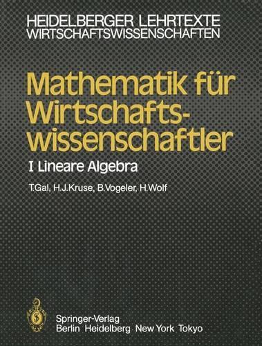 Mathematik Fur Wirtschaftswissenschaftler I: Lineare Algebra(Heidelberger Lehrtexte Wirtschaftswissenschaften)