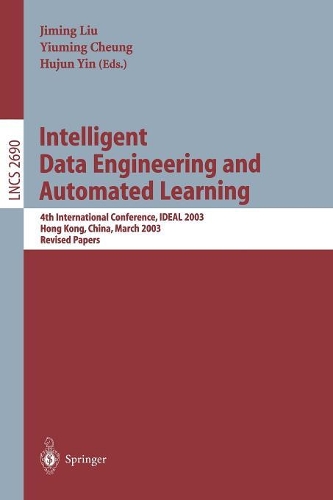 Intelligent Data Engineering and Automated Learning: 4th International Conference, IDEAL 2003 Hong Kong, China, March 21–23, 2003 Revised Papers(2690 Lecture Notes in Computer Science)