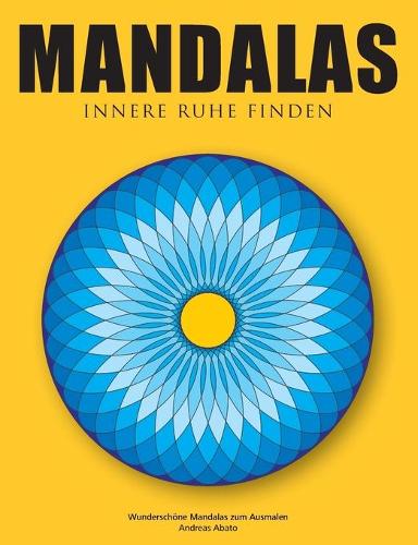 Mandalas - Innere Ruhe finden: Wunderschöne Mandalas zum Ausmalen