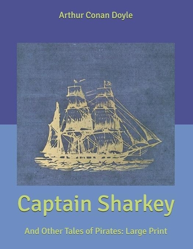 Captain Sharkey: And Other Tales of Pirates: Large Print