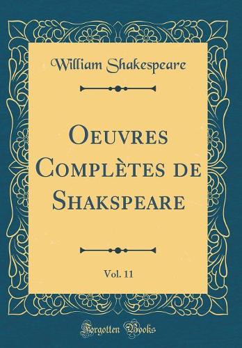 Oeuvres Complètes de Shakspeare, Vol. 11 (Classic Reprint)
