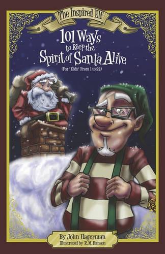 101 Ways to Keep the Spirit of Santa Alive: For "Kids" from 1 to 92