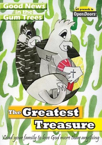The Greatest Treasure: Lead your family to love God more than anything(1 Good News in the Gum Trees)