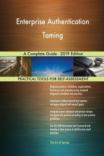 Enterprise Authentication Taming A Complete Guide - 2019 Edition