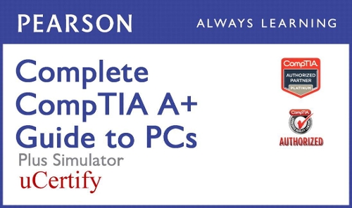 Complete Comptia A+ Guide to PCs Pearson Ucertify Course and Simulator Bundle