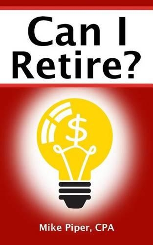 Can I Retire?: How Much Money You Need to Retire and How to Manage Your Retirement Savings, Explained in 100 Pages or Less(English)