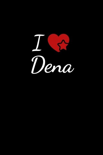 I love Dena: Notebook / Journal / Diary - 6 x 9 inches (15,24 x 22,86 cm), 150 pages. For everyone who's in love with Dena.