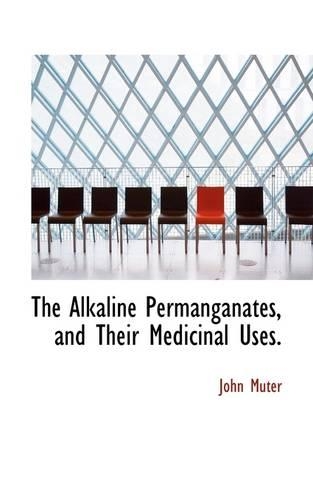 The Alkaline Permanganates, and Their Medicinal Uses.