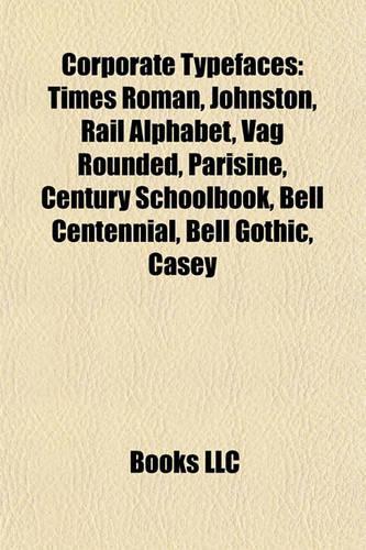 Corporate Typefaces: Times Roman, Johnston, Rail Alphabet, Vag Rounded, Parisine, Century Schoolbook, Bell Centennial, Bell Gothic, Casey(English)