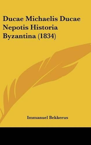 Ducae Michaelis Ducae Nepotis Historia Byzantina (1834)