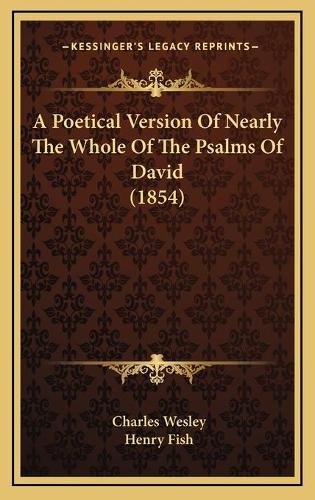 A Poetical Version Of Nearly The Whole Of The Psalms Of David (1854)