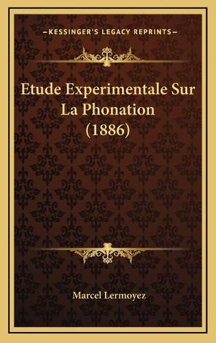 Etude Experimentale Sur La Phonation (1886)
