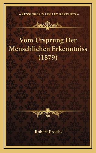 Vom Ursprung Der Menschlichen Erkenntniss (1879)