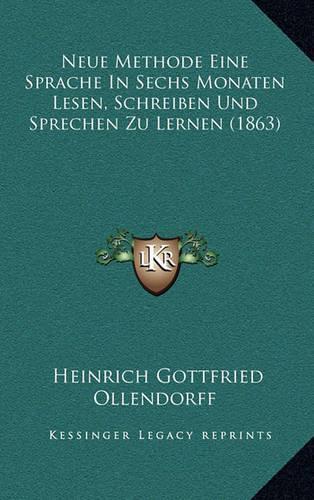 Neue Methode Eine Sprache in Sechs Monaten Lesen, Schreiben Und Sprechen Zu Lernen (1863)