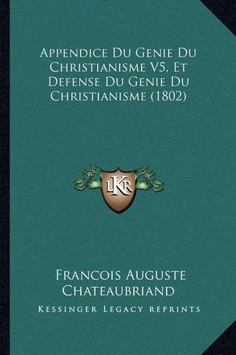 Appendice Du Genie Du Christianisme V5, Et Defense Du Genie Du Christianisme (1802)