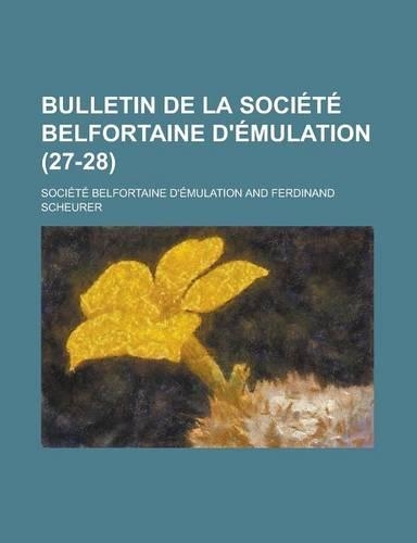 Bulletin de La Societe Belfortaine D'Emulation (27-28): (French)