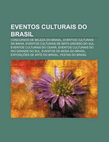 Eventos Culturais Do Brasil: Concursos de Beleza Do Brasil, Eventos Culturais Da Bahia, Eventos Culturais de Mato Grosso Do Sul(Portuguese)