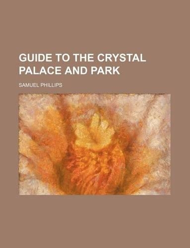 Guide to the Crystal Palace and Park: (English)