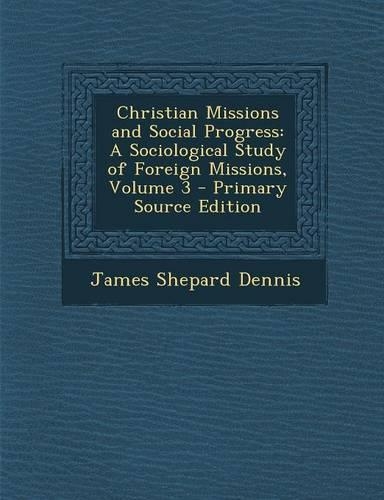 Christian Missions and Social Progress: A Sociological Study of Foreign Missions, Volume 3(English)