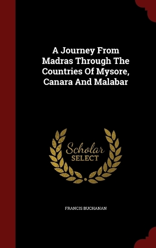 A Journey From Madras Through The Countries Of Mysore, Canara And Malabar