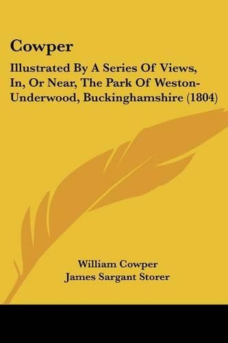 Cowper: Illustrated By A Series Of Views, In, Or Near, The Park Of Weston-Underwood, Buckinghamshire (1804)(English)
