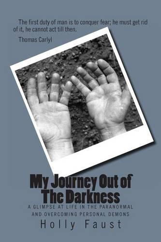 My Journey Out of The Darkness: A glimpse at life in the paranormal and overcoming personal Demons(English)
