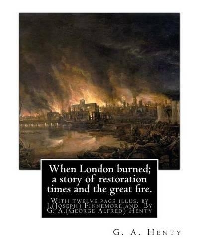 When London burned; a story of restoration times and the great fire.