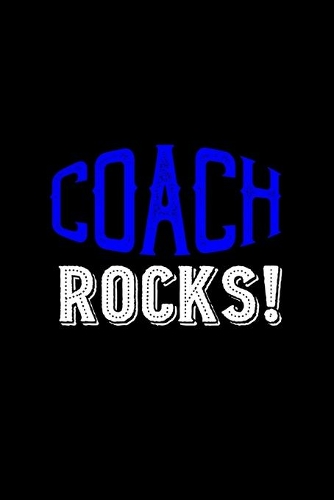Coach rocks!: Notebook - Journal - Diary - 110 Lined pages - 6 x 9 in - 15.24 x 22.86 cm - Doodle Book - Funny Great Gift