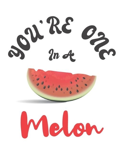 You're One in a Melon
