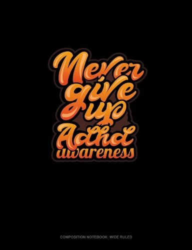 Never Give Up Adhd Awareness