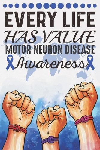 Every Life Has Value Motor Neuron Disease Awareness: College Ruled Motor Neuron Disease Awareness Journal, Diary, Notebook 6 x 9 inches with 100 Pages