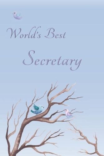 World's Best Secretary: Special Journal/Notebook for The One You Appreciate - Cute Bird Design with Decorative Writing Pages