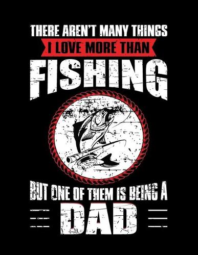 Fishing Dad - Log Book: Personalized Fishing Gifts for Dad-Lovely Fishing Journal - (8.5" x 11"), 120 Page (Gift for Fishing Lover Fishermen, Angler, Father's Day, Teens & 