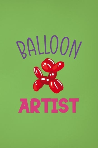 Balloon Artist: Notebook Journal Composition Blank Lined Diary Notepad 120 Pages Paperback Green Solid Balloon