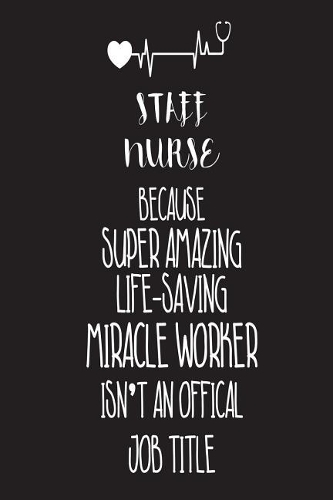 Staff Nurse Because Super Amazing Life-Saving Miracle Worker Isn't An Official Job Title