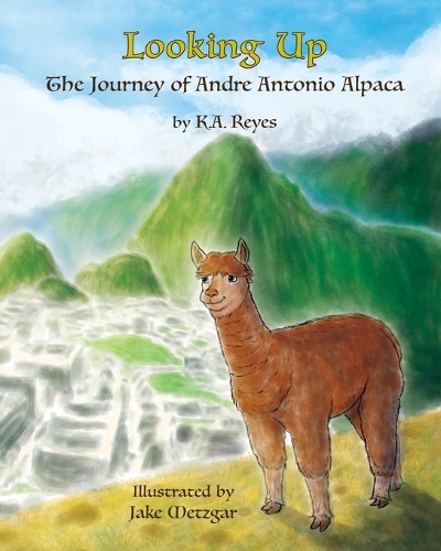 Looking Up: The Journey of Andre Antonio Alpaca(ONE The Stories of Andre Antonio Alpaca)