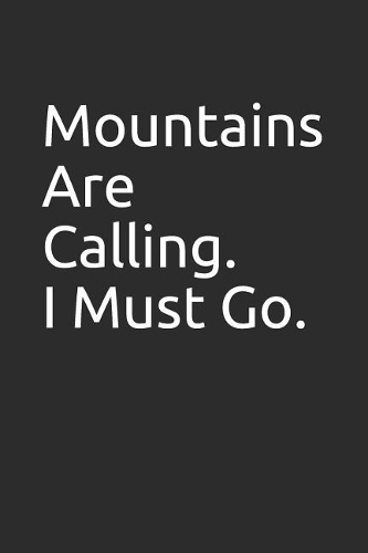 Mountains Are Calling. I Must Go.