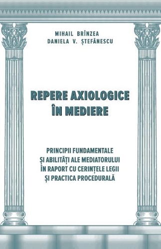 Repere Axiologice in Mediere: Principii Fundamentale Si Abilitati Ale Mediatorului in Raport Cu Cerintele Legii