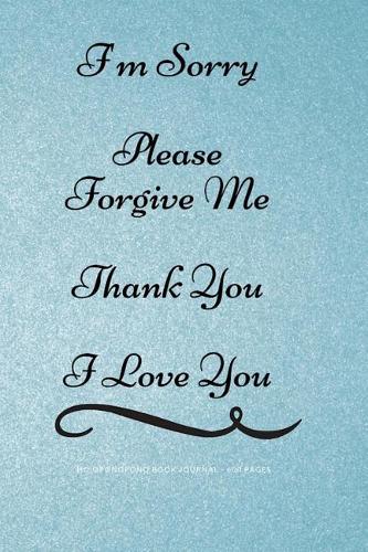 Ho'oponopono Book Journal - 600 Pages: I'm Sorry Forgive Me Thank You I Love You