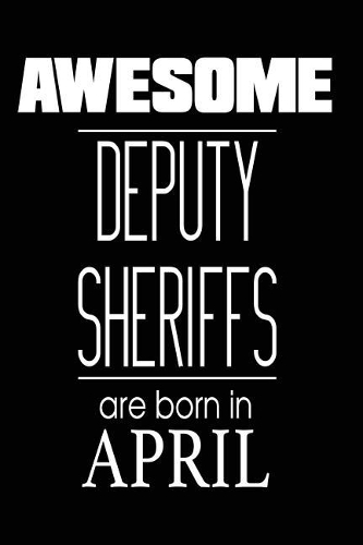 Awesome Deputy Sheriffs Are Born in April