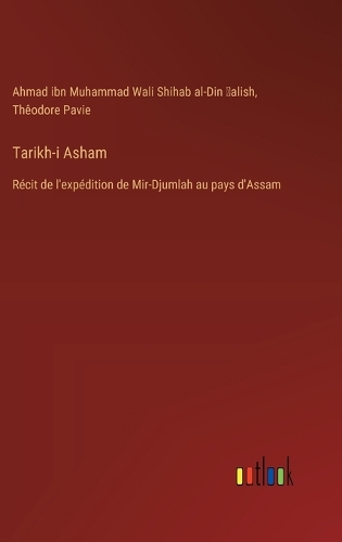 Tarikh-i Asham: Récit de l'expédition de Mir-Djumlah au pays d'Assam