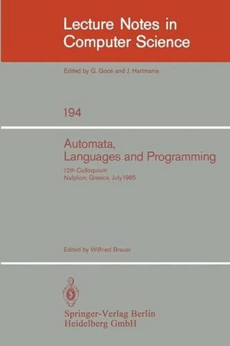 Automata, Languages and Programming: 12th Colloquium, Nafplion, Greece, July 15-19, 1985. Proceedings(194 Lecture Notes in Computer Science)