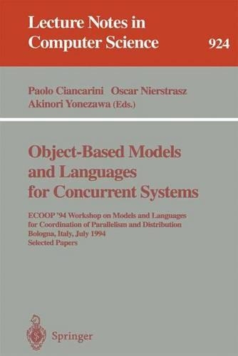 Object-Based Models and Languages for Concurrent Systems: ECOOP '94 Workshop on Models and Languages for Coordination of Parallelism and Distribution, Bologna, Italy, July 5, 1994. Selected Papers(924 Lecture Notes in Computer Science)