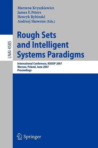 Rough Sets and Intelligent Systems Paradigms: International Conference, RSEISP 2007, Warsaw, Poland, June 28-30, 2007, Proceedings(4585 Lecture Notes in Computer Science)