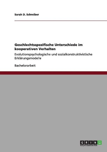 Geschlechtsspezifische Unterschiede im kooperativen Verhalten: Evolutionspsychologische und sozialkonstruktivistische Erklärungsmodelle(German)