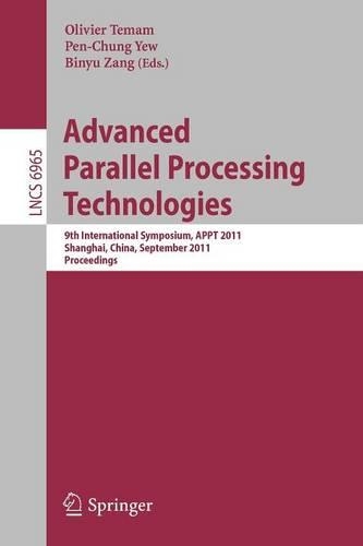Advanced Parallel Processing Technologies: 9th International Symposium, APPT 2011, Shanghai, China, September 26-27, 2011, Proceedings(6965 Lecture Notes in Computer Science)